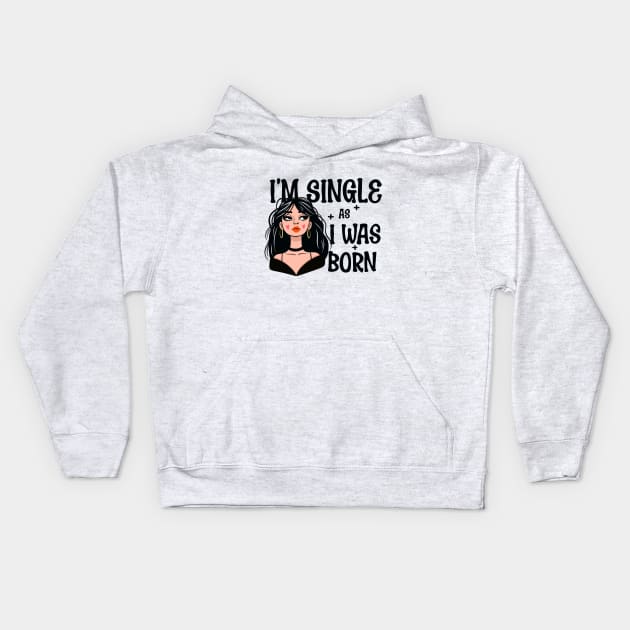 I'm Single As I Was Born - Own Your Valentine's Day Kids Hoodie by Nine Tailed Cat